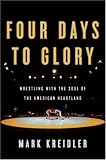 Four Days to Glory: Wrestling with the Soul of the American Heartland