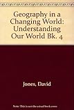 Geography in a changing world. Bk.4, Understanding our world
