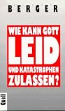Wie kann Gott Leid und Katastrophen zulassen?