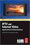 IPTV and Internet Video: Expanding the Reach of Television Broadcasting (NAB Executive Technology Briefings)