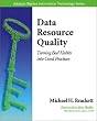 Data Resource Quality: Turning Bad Habits into Good Practices Data Resource Quality: Turning Bad Habits into Good Practices