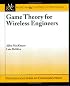 Game Theory for Wireless Engineers (Synthesis Lectures on Communications)