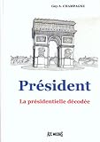 Pr�sident : La pr�sidentielle d�cod�e
