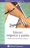 Educar Exigencia y Pasion - Desafios Para Educadores Cristianos (Spanish Edition)