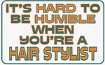 It's hard to be humble when you're a Hair Stylist 11 oz. White Mug