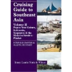 Cruising Guide to South East Asia: Papua New Guinea, Indonesia, Singapore and the Malacca Strait to Phuket v. 2 (Papua New Guina & Indonesia)