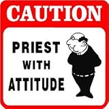 CAUTION: PRIEST WITH ATTITUDE catholic sign