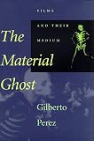 The Material Ghost
 Films and Their Medium,
Gilberto Perez