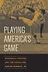 Playing America's Game: Baseball, Latinos, and the Color Line (American Crossroads)