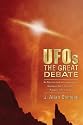 UFOs: The Great Debate: An Objective Look at Extraterrestrials, Government Cover-ups, and the Prospect of First Contact