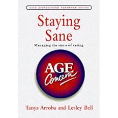 Staying Sane: Managing the Stress of Caring (Care Professional Handbook)