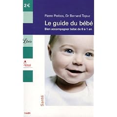 Le guide du b�b� : Bien accompagner b�b� de 0 � 1 an