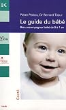 Le guide du b�b� : Bien accompagner b�b� de 0 � 1 an