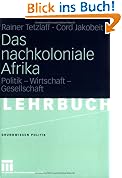 Das nachkoloniale Afrika: Politik - Wirtschaft - Gesellschaft (Grundwissen Politik)