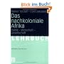Das nachkoloniale Afrika: Politik, Wirtschaft, Gesellschaft