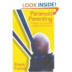 Paranoid Parenting: Abandon Your Anxieties And be a Good Parent