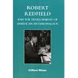 Robert Redfield and the Development of American Anthropology by  Clifford Wilcox