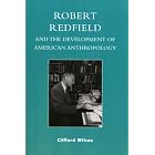 Click here to buy Robert Redfield and the Development of American Anthropology by  Clifford Wilcox.