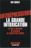 Antid�presseurs : la grande intoxication : Ce que 5 millions de patients ne savent pas encore