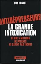 Antidépresseurs : la grande intoxication : Ce que 5 millions de patients ne savent pas encore