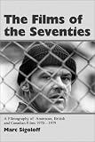 The Films of the 70 s: A Filmography of American, British and Canadian Films 1970-1979