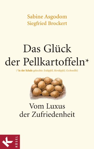 Das Glück der Pellkartoffeln: Vom Luxus der Zufriedenheit (German Edition)