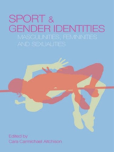 Sport and Gender Identities: Masculinities, Femininities and Sexualities (Routledge Critical Studies in Sport S)