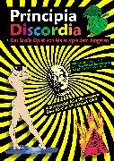Principia Discordia.: Das grosse Opiat von Malaclypse dem Jüngeren. Worin absolut alles wissenswerte über absolut alles erklärt wird. Wie ich die ... mit Ihr anstellte als ich Sie gefunden hatte