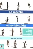 La marche et ses bienfaits : Mode d'emploi en douze mouvements