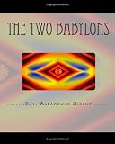 The Two Babylons: Or The Papal Worship proved to be the worship of Nimrod and his wife.