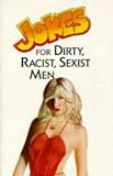 Jokes for Dirty, Racist, Sexist Men