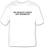 My reality check just bounced! T-shirt Large White