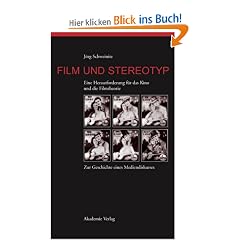 Film und Stereotyp: Eine Herausforderung f�r das Kino und die Filmtheorie. Zur Geschichte eines Mediendiskurses: Eine Herausforderung f�r das Kino und die Filmtheorie. Zur Geschichte eines Diskurses