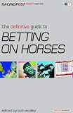 The Definitive Guide to Betting on Horses (Racing Post Expert)
