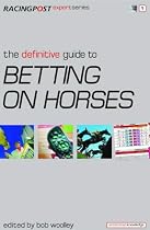 The Definitive Guide to Betting on Horses (Racing Post Expert)