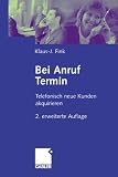 Bei Anruf Termin: Telefonisch neue Kunden akquirieren - Klaus-J. Fink