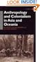 Anthropology and Colonialism in Asia: Comparative and Historical Colonialism (Anthropology of Asia)