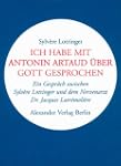 Ich habe mit Antonin Artaud �ber Gott...