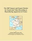 The 2007 Import and Export Market for Sound and Video Recording or Reproducing Apparatus in France