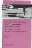 Ethics For Today's Campus : New Perspectives On Education, Student Development, And Institutional Management