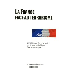 La France face au terrorisme Livre blanc du Gouvernement sur la s�curit� int�rieure face au terrorisme