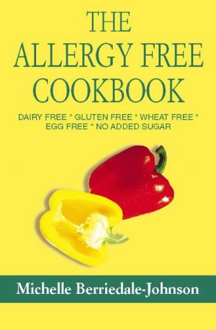 The Allergy Free Cookbook: Dairy Free, Gluten Free, Wheat Free, Egg Free, No Added Sugar