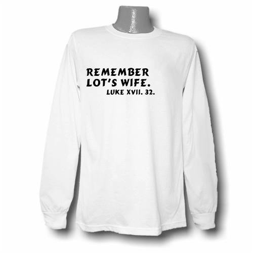 Remember Lots wife. Luke xvii. 32. Long Sleeve T-shirt