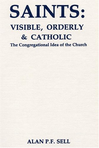 Saints: Visible, Orderly and Catholic : The Congregational Idea of the Church (Princeton Theological Monograph Series) under Ecclesiastical Theology in The Books Store