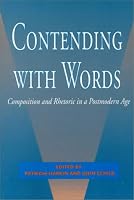 Contending With Words: Composition and Rhetoric in a Postmodern Age