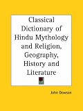Classical Dictionary of Hindu Mythology and Religion, Geography, History and Literature