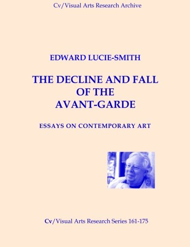 The Declime and Fall of the Avant-Garde: Essays On Contemporary Art (CV/Visual Arts Research)