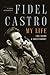 Fidel Castro: My Life: A Spoken Autobiography