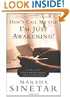 Don't Call Me Old-I'm Just Awakening!: Spiritual Encouragement for Later Life