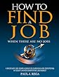 How To Find A Job: When There Are No Jobs